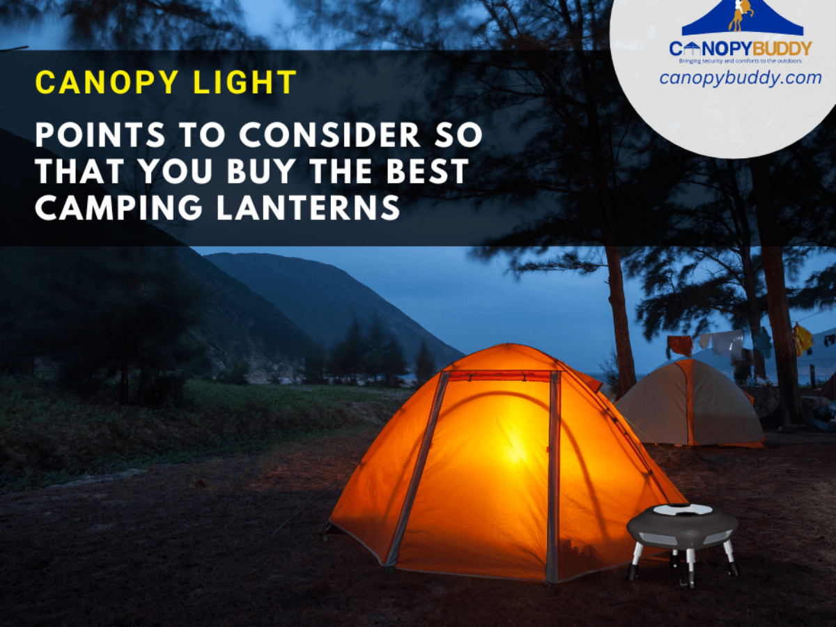 https://canopybuddy.com/wp-content/uploads/2023/01/Canopy-Light-Points-to-Consider-So-That-You-Buy-the-Best-Camping-Lanterns-1200x900.png